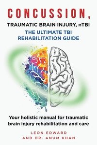 bokomslag CONCUSSION, TRAUMATIC BRAIN INJURY, mTBI ULTIMATE REHABILITATION GUIDE