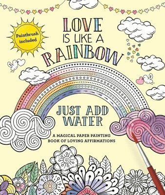 Editors of Thunder Bay Press - Love Is Like a Rainbow: Just Add Water [With Paint Brush], Häftad