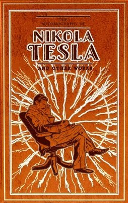 bokomslag The Autobiography of Nikola Tesla and Other Works
