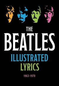bokomslag The Beatles Illustrated Lyrics: 1963-1970