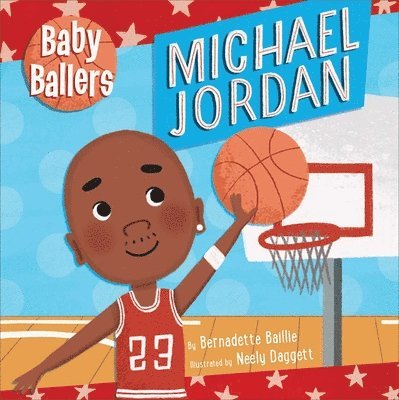 Bernadette Baillie - Baby Ballers: Michael Jordan - Baby Sports Book, Board Book for Babies and Toddlers, Ages 0-2, Kartonnage