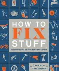 bokomslag How to Fix Stuff: Practical Hacks for Your Home and Garden