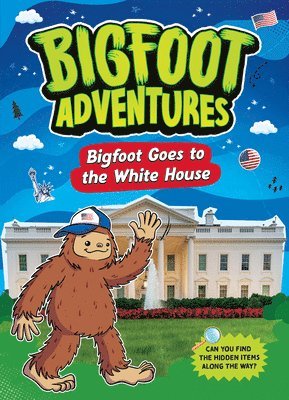 Mari Bolte - Bigfoot Goes to the White House, Inbunden