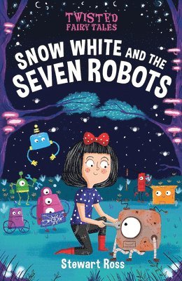 Stewart Ross - Snow White and the Seven Robots, Inbunden