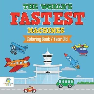 bokomslag The World's Fastest Machines Coloring Book 7 Year Old