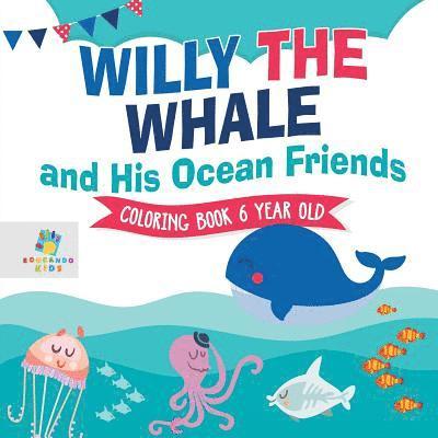 Willy the Whale and His Ocean Friends Coloring Book 6 Year Old 1