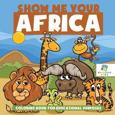 Show Me Your Africa Coloring Book for Educational Purposes 1