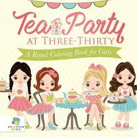bokomslag Tea Party at Three-Thirty A Royal Coloring Book for Girls