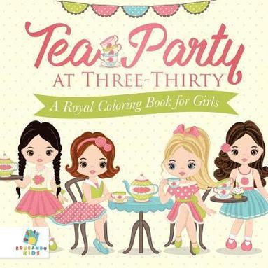 bokomslag Tea Party at Three-Thirty A Royal Coloring Book for Girls