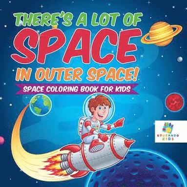 bokomslag There's a Lot of Space in Outer Space! Space Coloring Book for Kids