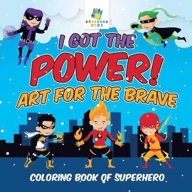 bokomslag I Got the Power! Art for the Brave Coloring Book of Superhero