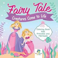 bokomslag Fairy Tale Creatures Come to Life Coloring Book Kids Princess and Mermaids