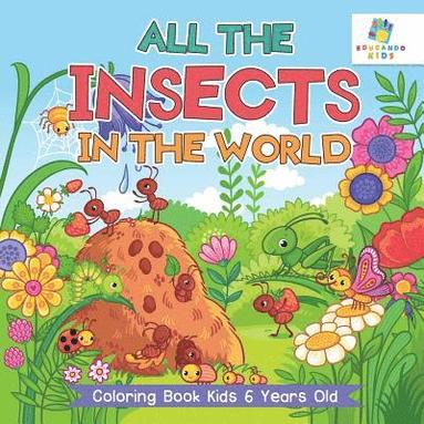bokomslag All the Insects in the World Coloring Book Kids 6 Years Old