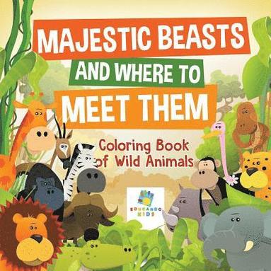 bokomslag Majestic Beasts and Where to Meet Them Coloring Book of Wild Animals