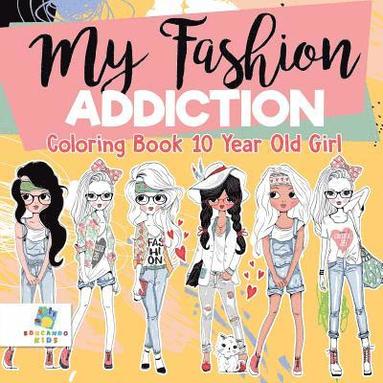 bokomslag My Fashion Addiction Coloring Book 10 Year Old Girl
