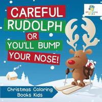 bokomslag Careful Rudolph or You'll Bump Your Nose! Christmas Coloring Books Kids