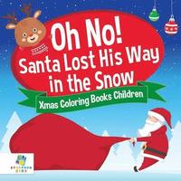 bokomslag Oh No! Santa Lost His Way in the Snow Xmas Coloring Books Children