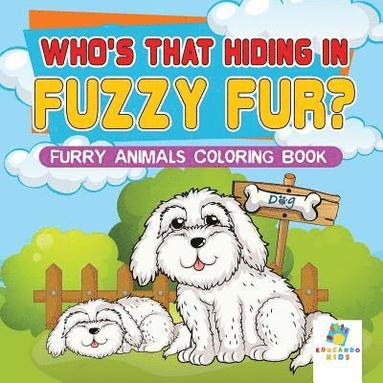 bokomslag Who's That Hiding in Fuzzy Fur? Furry Animals Coloring Book