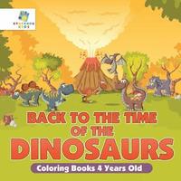 bokomslag Back to the Time of the Dinosaurs Coloring Books 4 Years Old