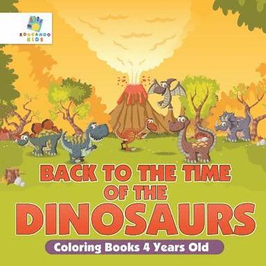 bokomslag Back to the Time of the Dinosaurs Coloring Books 4 Years Old