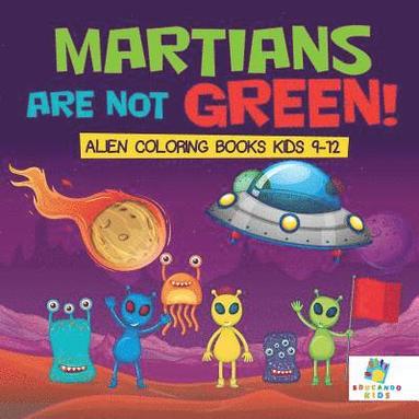 bokomslag Martians Are Not Green! Alien Coloring Books Kids 9-12