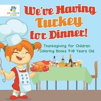 bokomslag We've Having Turkey for Dinner! Thanksgiving for Children Coloring Books 7-10 Years Old