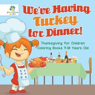 bokomslag We've Having Turkey for Dinner! Thanksgiving for Children Coloring Books 7-10 Years Old