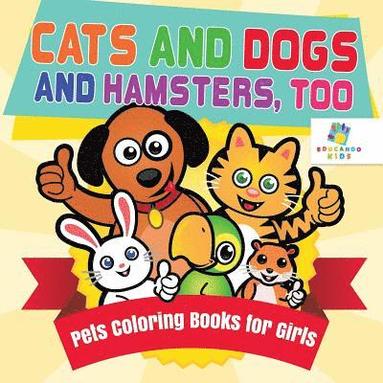 bokomslag Cats and Dogs and Hamsters, Too Pets Coloring Books for Girls