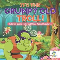 bokomslag It's the Grumpy Old Troll! Coloring Books Trolls and Other Magical Creatures