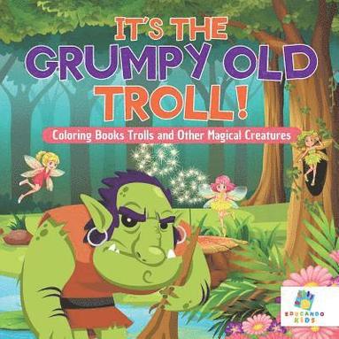 bokomslag It's the Grumpy Old Troll! Coloring Books Trolls and Other Magical Creatures