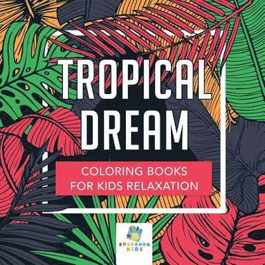 bokomslag Tropical Dream Coloring Books for Kids Relaxation