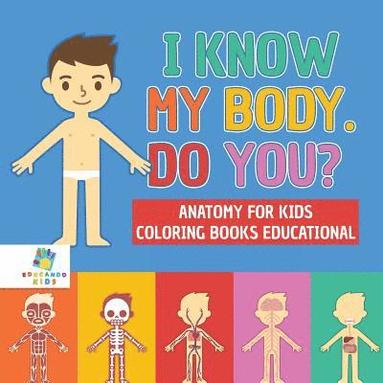 bokomslag I Know My Body. Do You? Anatomy for Kids Coloring Books Educational