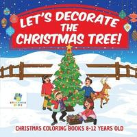 bokomslag Let's Decorate the Christmas Tree! Christmas Coloring Books 8-12 Years Old