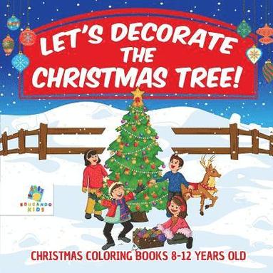 bokomslag Let's Decorate the Christmas Tree! Christmas Coloring Books 8-12 Years Old