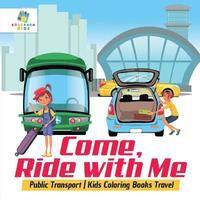 bokomslag Come, Ride with Me Public Transport Kids Coloring Books Travel