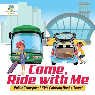 bokomslag Come, Ride with Me Public Transport Kids Coloring Books Travel
