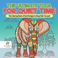 bokomslag Ultimate Tool for Quiet Time The Coloring Book of Hard Designs to Keep Kids Focused