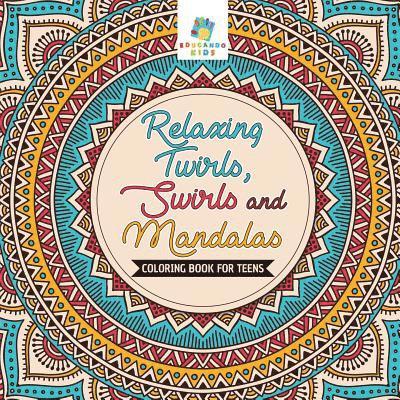 Relaxing Twirls, Swirls and Mandalas Coloring Book for Teens 1