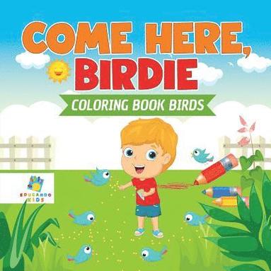bokomslag Come Here, Birdie Coloring Book Birds