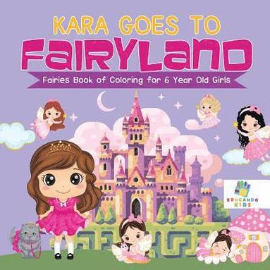 bokomslag Kara Goes to Fairyland Fairies Book of Coloring for 6 Year Old Girls