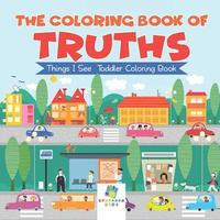 bokomslag Coloring Book of Truths Things I See Toddler Coloring Book