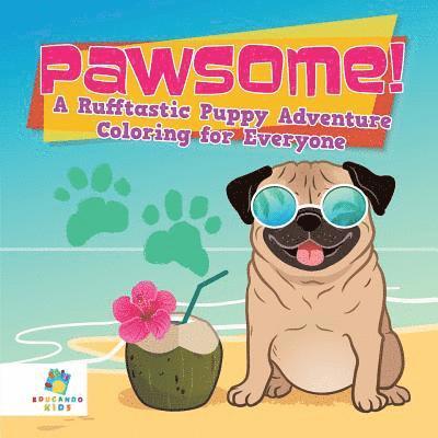 Pawsome! A Rufftastic Puppy Adventure Coloring for Everyone 1