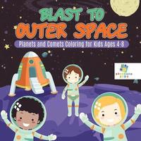 bokomslag Blast to Outer Space Planets and Comets Coloring for Kids Ages 4-8