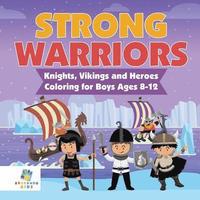 bokomslag Strong Warriors Knights, Vikings and Heroes Coloring for Boys Ages 8-12