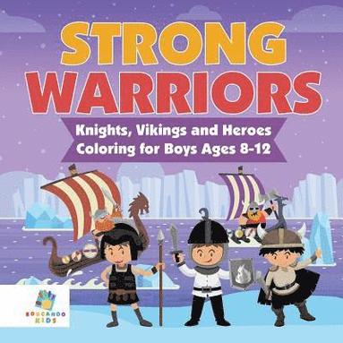 bokomslag Strong Warriors Knights, Vikings and Heroes Coloring for Boys Ages 8-12