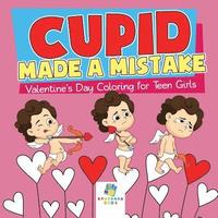 bokomslag Cupid Made a Mistake Valentine's Day Coloring for Teen Girls