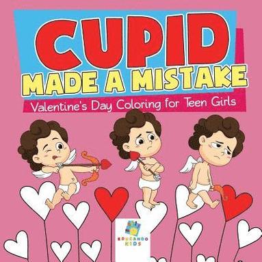 bokomslag Cupid Made a Mistake Valentine's Day Coloring for Teen Girls