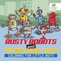 bokomslag Rusty Robots and Other Cool Toys Coloring for Little Boys