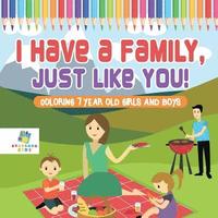 bokomslag I Have a Family, Just Like You! Coloring 7 Year Old Girls and Boys