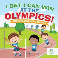 bokomslag I Bet I Can Win at the Olympics! Sports Coloring Book 8 Year Old